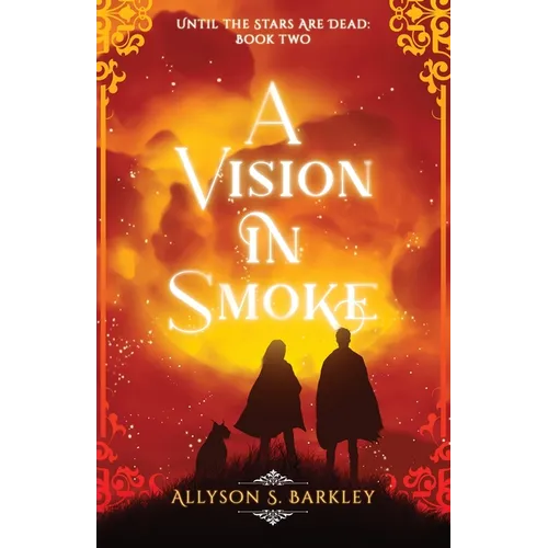 A Vision in Smoke: Book 2 of the Until the Stars Are Dead Series