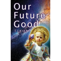 Our Future Good
