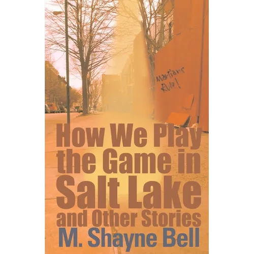 How We Play the Game in Salt Lake: And Other Stories