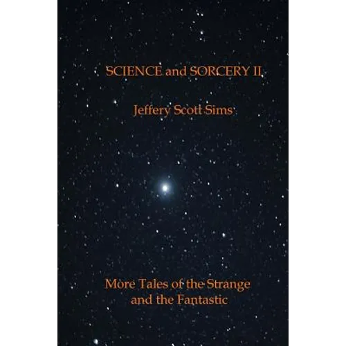 Science and Sorcery II: More Tales of the Fantastic and the Strange