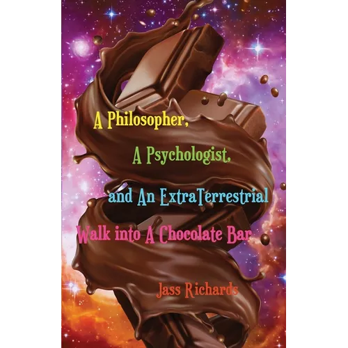 A Philosopher, A Psychologist, and An ExtraTerrestrial Walk into A Chocolate Bar