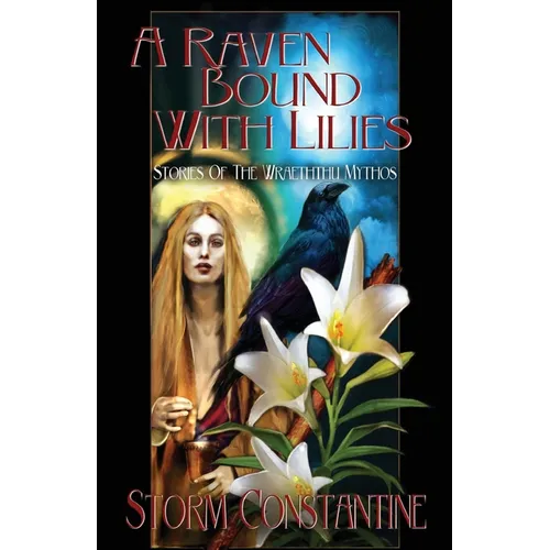 A Raven Bound with Lilies: Stories of the Wraeththu Mythos