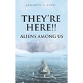 They're Here!!: Aliens Among Us