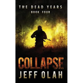 The Dead Years - COLLAPSE - Book 4 (A Post-Apocalyptic Thriller)