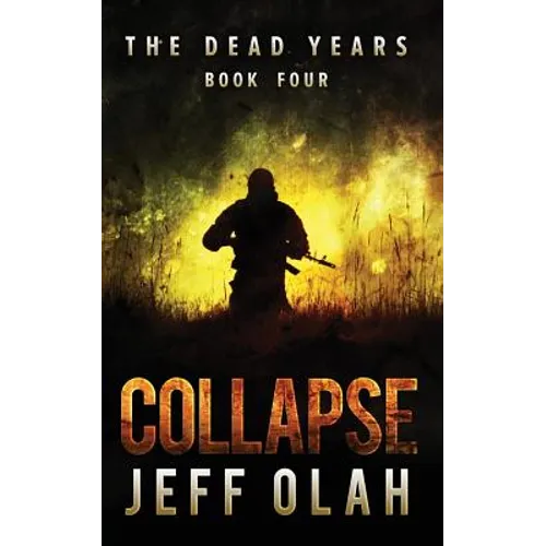 The Dead Years - COLLAPSE - Book 4 (A Post-Apocalyptic Thriller)