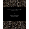 Abdalla the Moor and the Spanish Knight: A Romance of Mexico