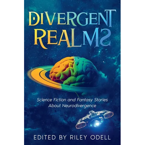 Divergent Realms: Science Fiction and Fantasy Stories About Neurodivergence