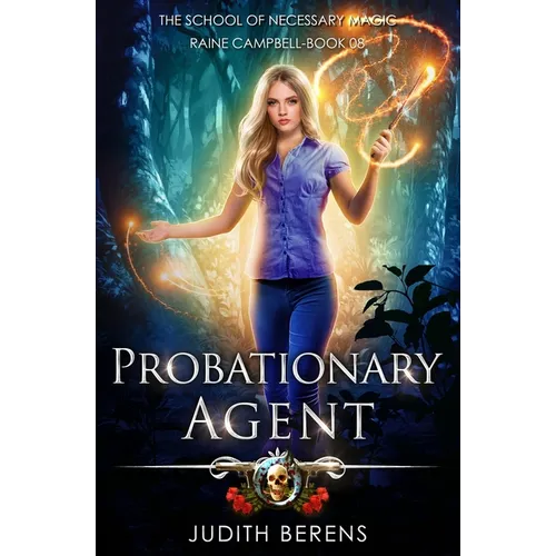 Probationary Agent: School of Necessary Magic: Raine Campbell Book 8