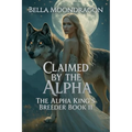 Claimed by the Alpha: The Alpha King's Breeder Book 11