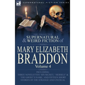 The Collected Supernatural and Weird Fiction of Mary Elizabeth Braddon: Volume 4-Including Three Novelettes 'His Secret, ' 'Herself' and 'The Ghost's