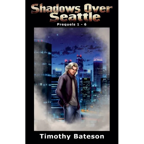 Shadows Over Seattle: Prequels 1-6