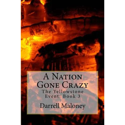 A Nation Gone Crazy: The Yellowstone Event: Book 3