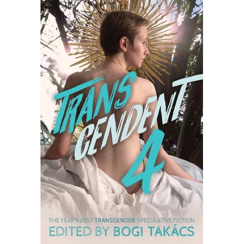 Transcendent 4: The Year's Best Transgender Speculative Fiction