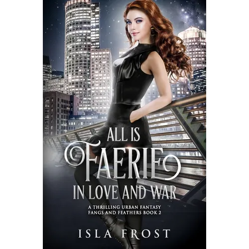 All Is Faerie in Love and War: A Thrilling Urban Fantasy