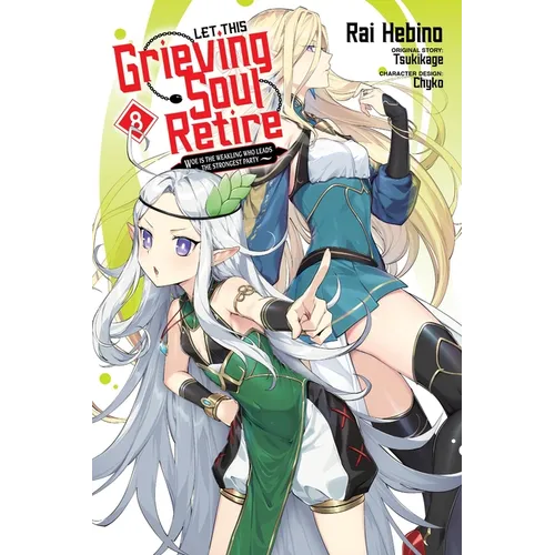 Let This Grieving Soul Retire, Vol. 8 (Manga): Woe Is the Weakling Who Leads the Strongest Party