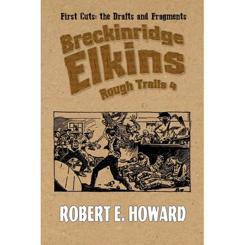 Breckinridge Elkins Rough Trails 4: First Cuts: the Drafts and Fragments
