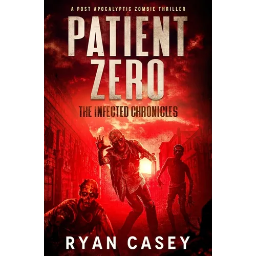 Patient Zero: A Post Apocalyptic Zombie Thriller