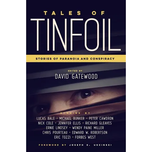 Tales of Tinfoil: Stories of Paranoia and Conspiracy