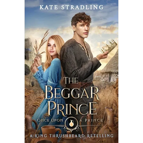 The Beggar Prince: A King Thrushbeard Retelling