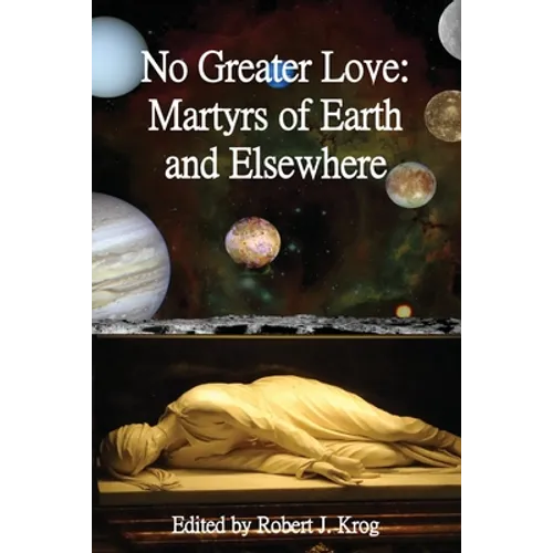 No Greater Love: Martyrs of Earth and Elsewhere