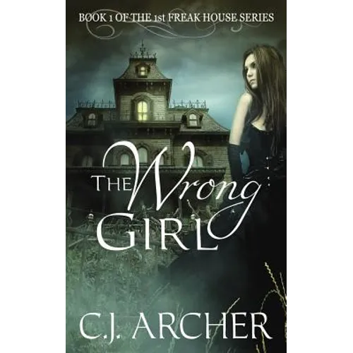 The Wrong Girl: Book 1 of the 1st Freak House Trilogy