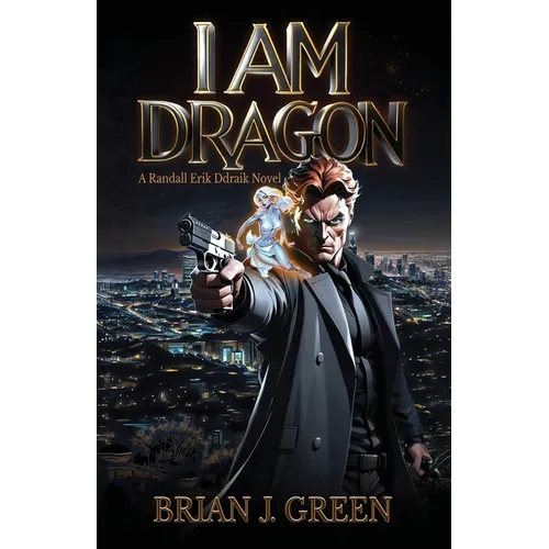 I Am Dragon: A Randall Erik Ddraik Novel