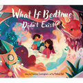 What If Bedtime Didn't Exist?