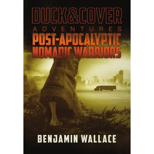 Post-Apocalyptic Nomadic Warriors: A Duck & Cover Adventure