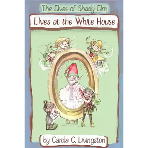 The Elves of Shady Elm: Elves At the White House