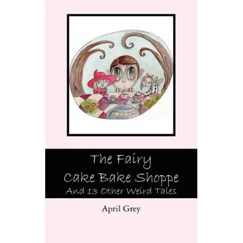 The Fairy Cake Bake Shoppe: And 13 Other Weird Tales