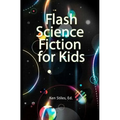 Flash Science Fiction for Kids: An Anthology