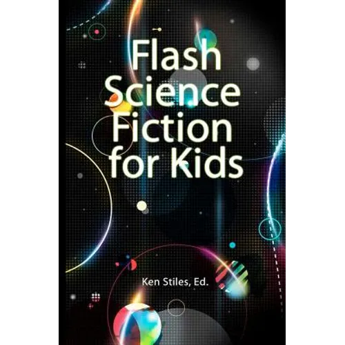 Flash Science Fiction for Kids: An Anthology