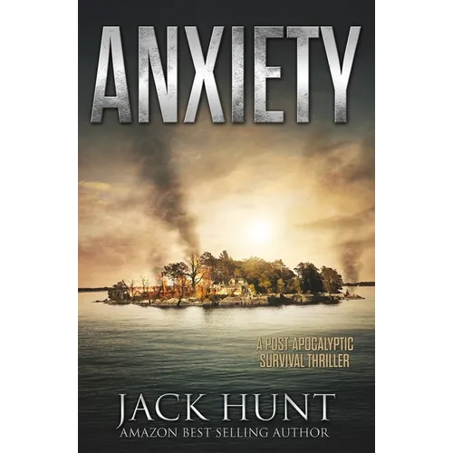 Anxiety - A Post-Apocalyptic Survival Thriller