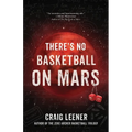There's No Basketball on Mars