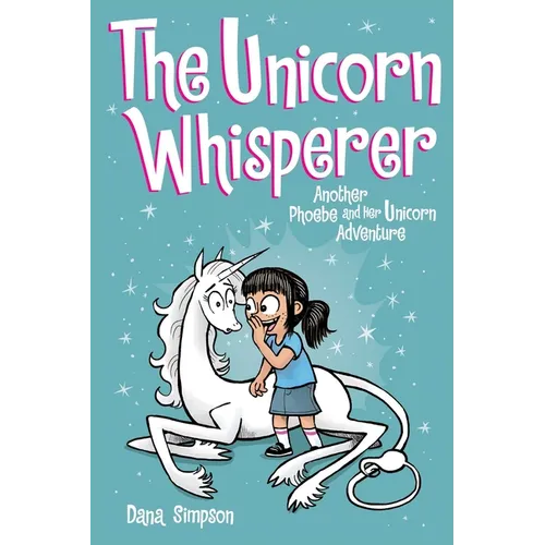 The Unicorn Whisperer: Another Phoebe and Her Unicorn Adventure Volume 10