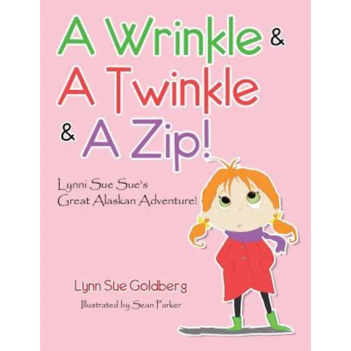 A Wrinkle & A Twinkle & A Zip!: Lynni Sue Sue's Great Alaskan Adventure!