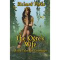 The Ogre's Wife: Fairy Tales for Grownups