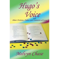 Hugo's Voice and Other Fictions, Fables and Fantasies of Love