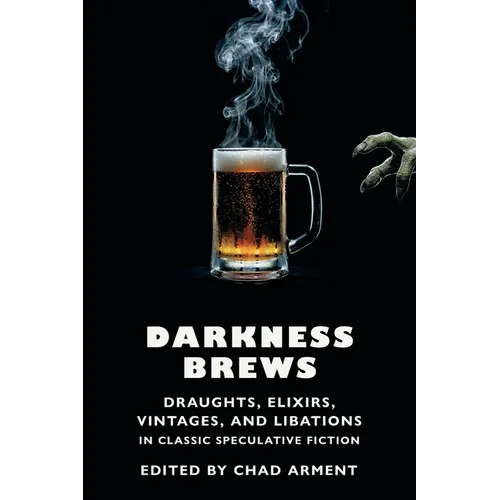 Darkness Brews: Draughts, Elixirs, Vintages, and Libations in Classic Speculative Fiction