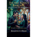 The Fae King's Bargain: A Wicked Dark Fantasy Romance