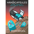 Handicapsules: Short Stories of Speculative Crip Lit