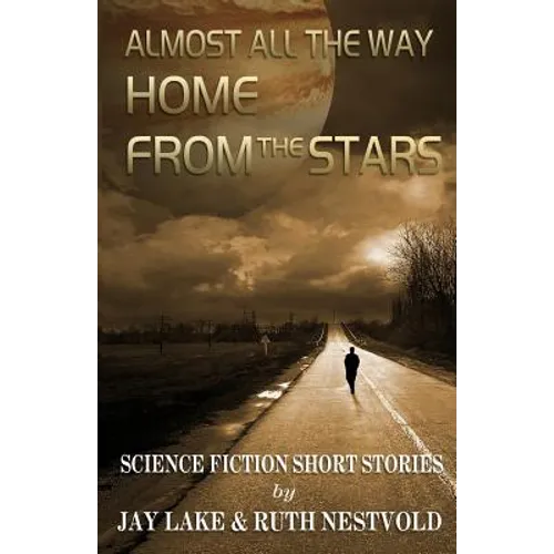 Almost All the Way Home From the Stars: Science Fiction Short Stories