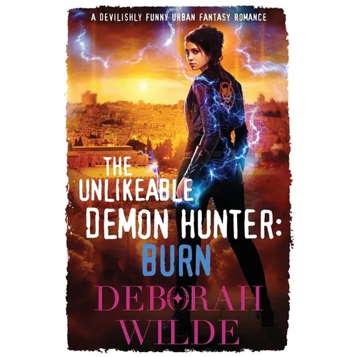 The Unlikeable Demon Hunter: Burn: A Devilishly Funny Urban Fantasy Romance