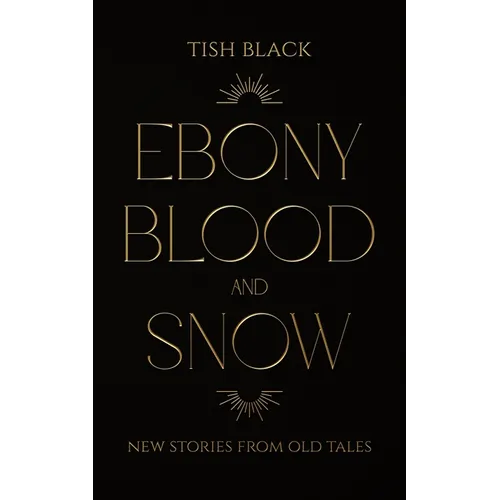 Ebony, Blood, and Snow: New Stories from Old Tales