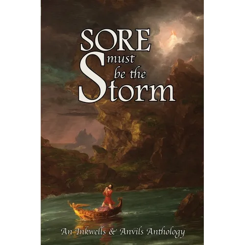 Sore Must Be the Storm: An Inkwells & Anvils Anthology