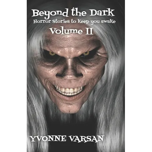 Beyond The Dark Horror Stories to keep you Awake Volume II