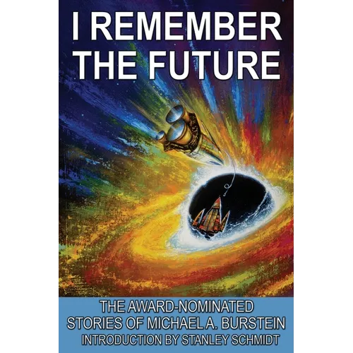 I Remember the Future: The Award-Nominated Stories of Michael A. Burstein