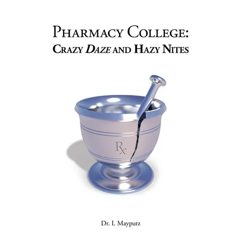 Pharmacy College: Crazy Daze and Hazy Nites