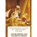 Household Tales by Brothers Grimm