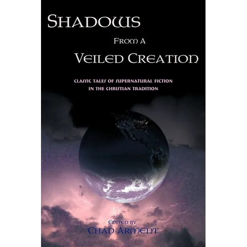 Shadows from a Veiled Creation: Classic Tales of Supernatural Fiction in the Christian Tradition